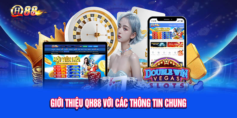 Giới thiệu QH88 bao gồm nhiều thông tin cần thiết
